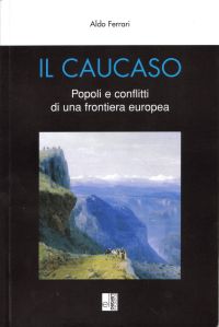 Copertina del libro Il Caucaso Popoli e conflitti di una frontiera europea di Aldo Ferrari