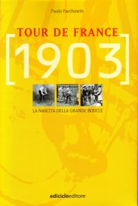Copertina di Tour de France 1903 La nascita della Grande Boucle, libro di Paolo Facchinetti